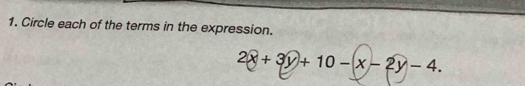 1. circle each of the terms in the expression. $2x + 3y + 10 - x - 2y -…