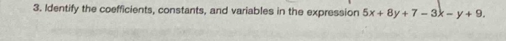 3. identify the coefficients, constants, and variables in the expressio…
