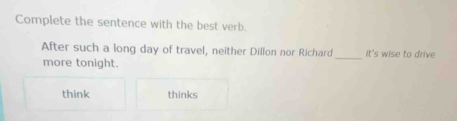 complete the sentence with the best verb. after such a long day of trav…