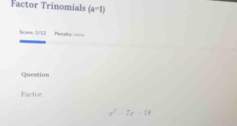 factor trinomials (a=1) score: 1/12 penalty: none question factor. $x^2…