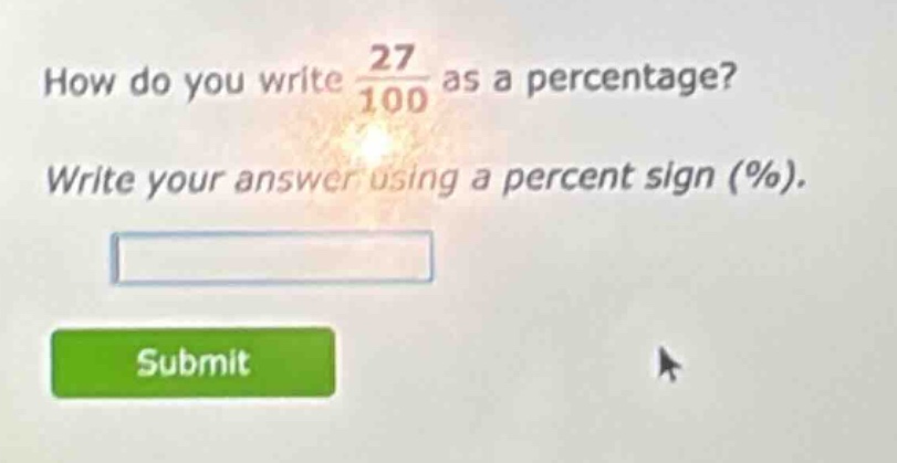 how do you write $\frac{27}{100}$ as a percentage? write your answer us…