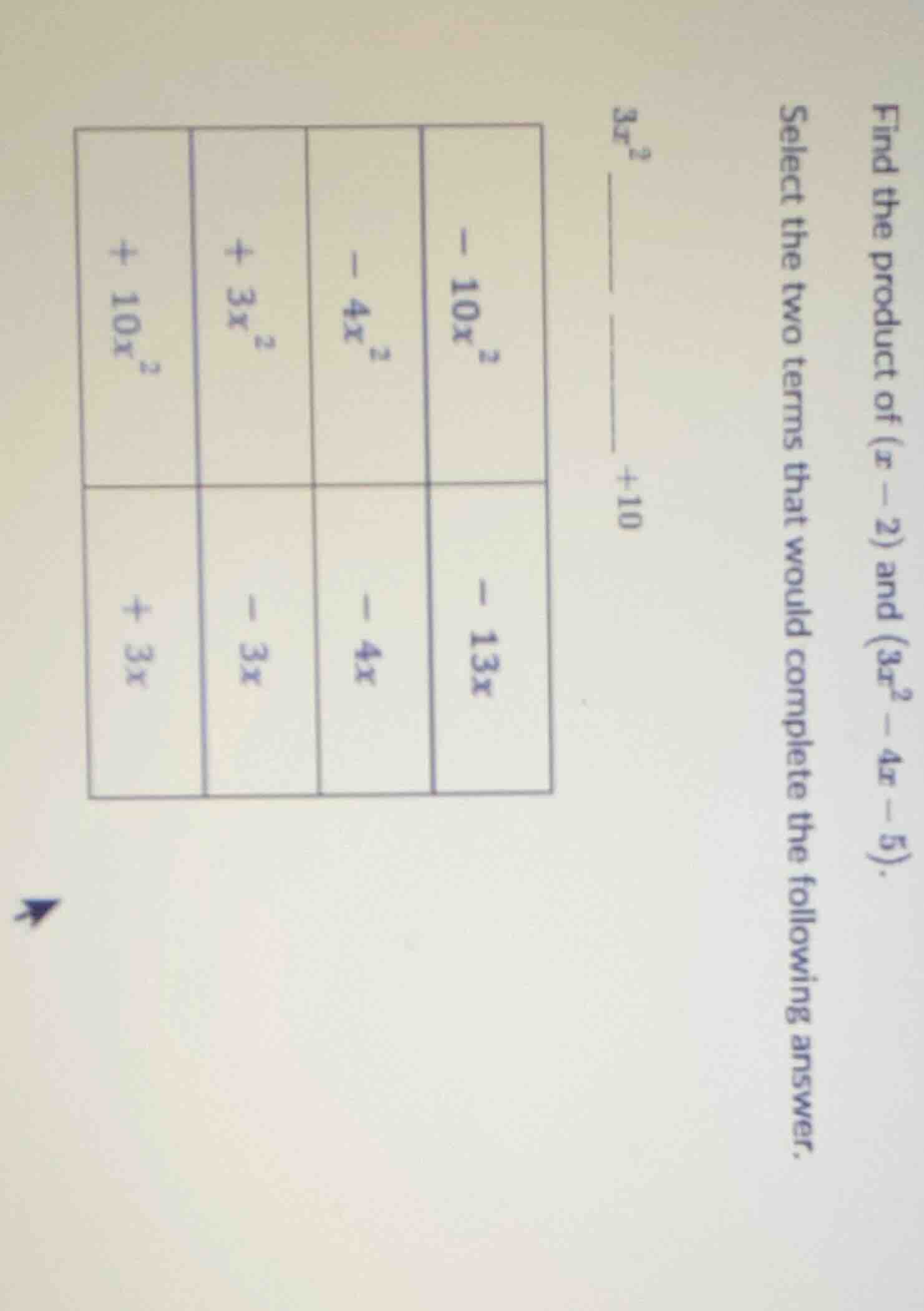 find the product of $(x - 2)$ and $(3x^2 - 4x - 5)$. select the two ter…
