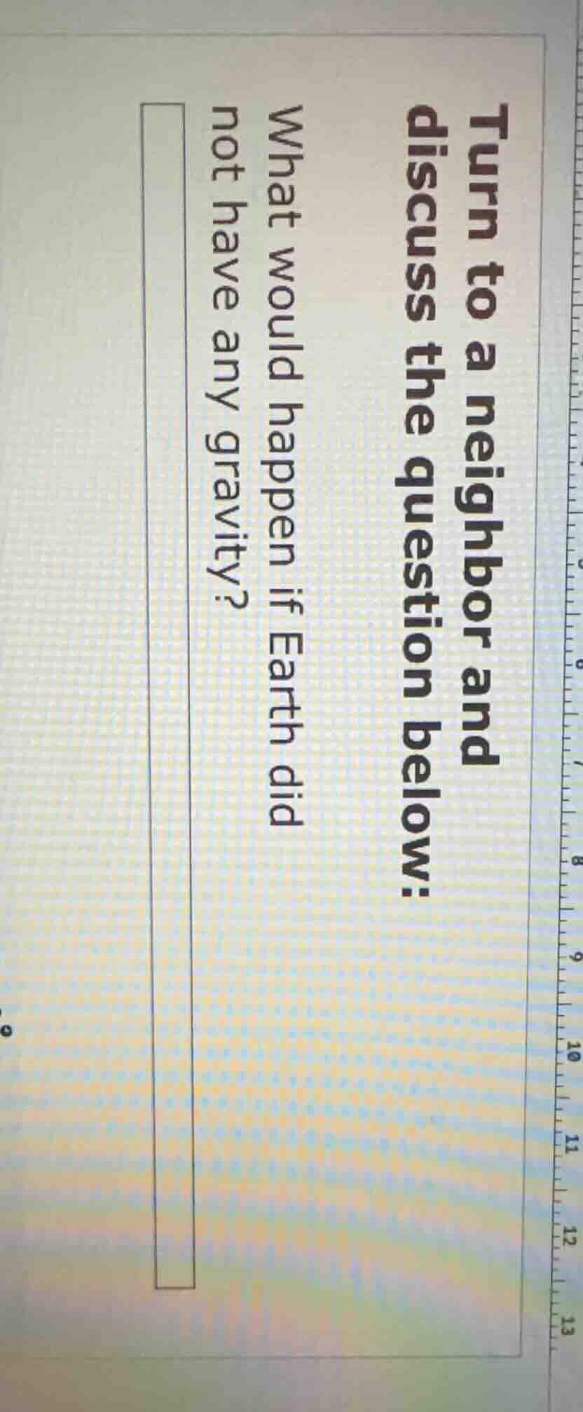 turn to a neighbor and discuss the question below: what would happen if…