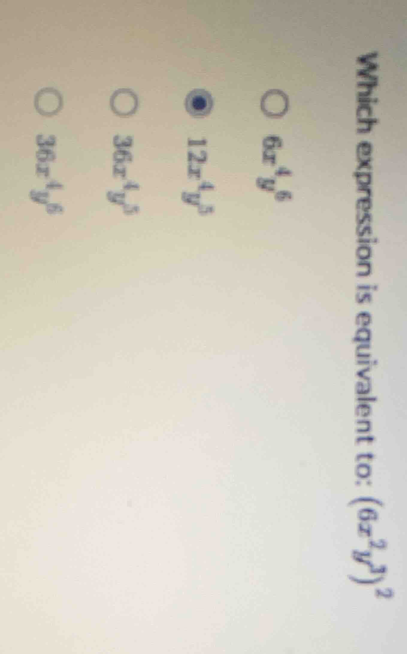 which expression is equivalent to: $(6x^{2}y^{3})^{2}$ ○ $6x^{4}y^{6}$ …