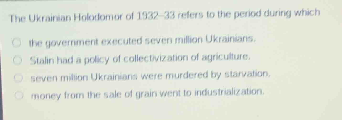 the ukrainian holodomor of 1932–33 refers to the period during which th…