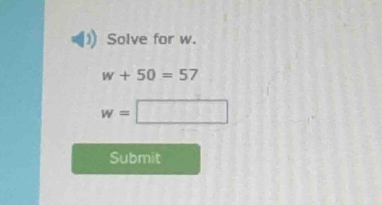 solve for w. $w + 50 = 57$ $w = \\square$