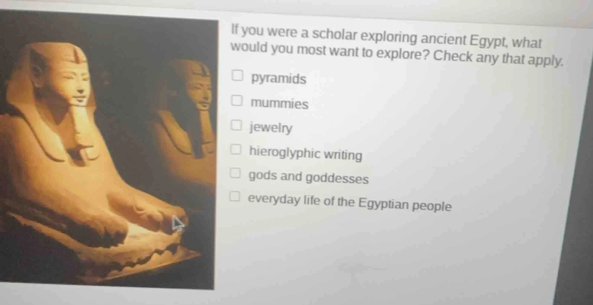 if you were a scholar exploring ancient egypt, what would you most want…