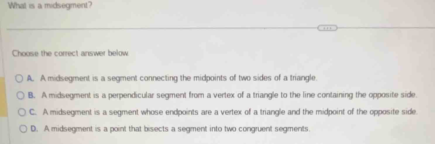 what is a midsegment? choose the correct answer below a. a midsegment i…
