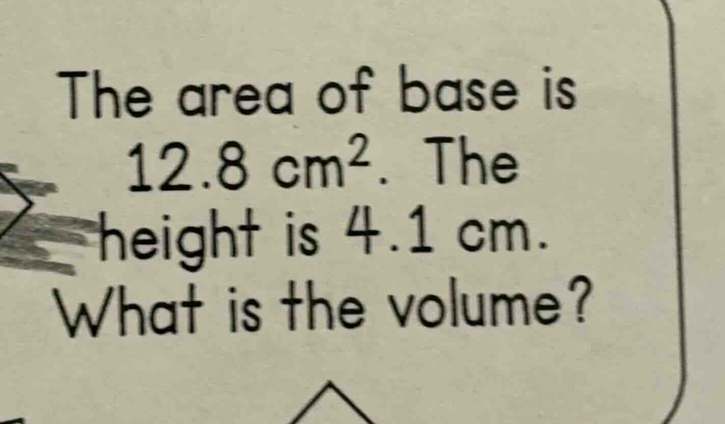 the area of base is $12.8\\ \\text{cm}^2$. the height is $4.1\\ \\text{…