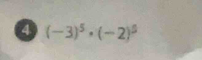 ④ $(-3)^5 cdot (-2)^5$