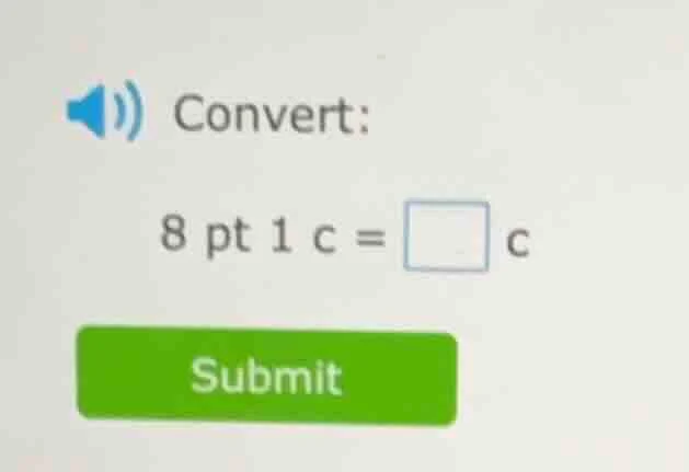 convert: 8 pt 1 c = □ c submit