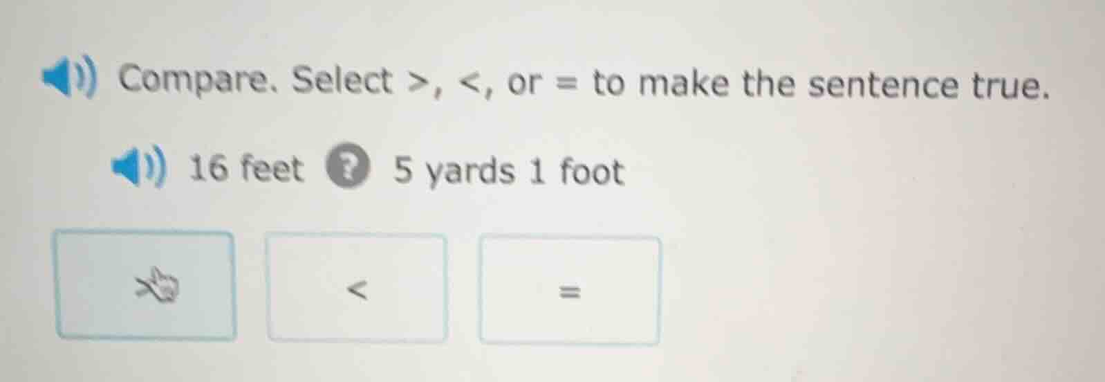 compare. select >, <, or = to make the sentence true. 16 feet ? 5 yards…