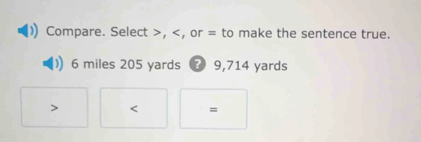 compare. select >, <, or = to make the sentence true. 6 miles 205 yards…