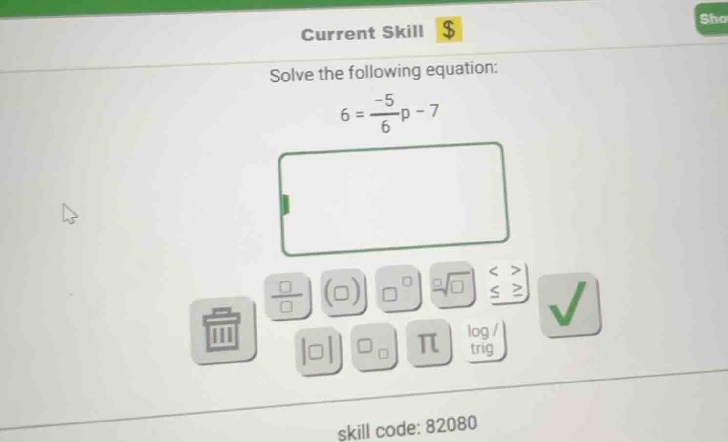 current skill $solve the following equation:$6 = \frac{-5}{6}p - 7$skil…