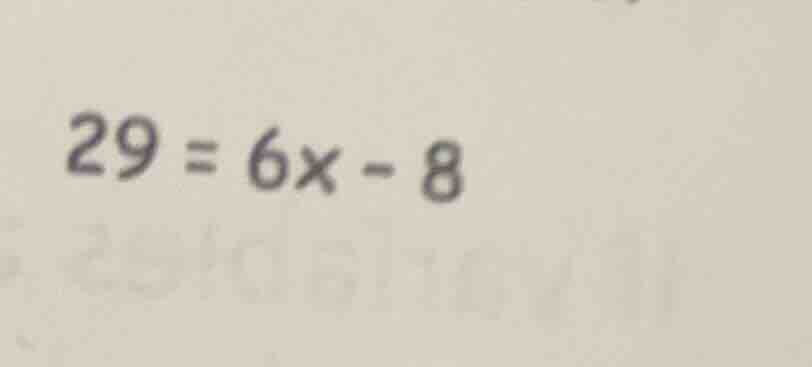 $29 = 6x - 8$