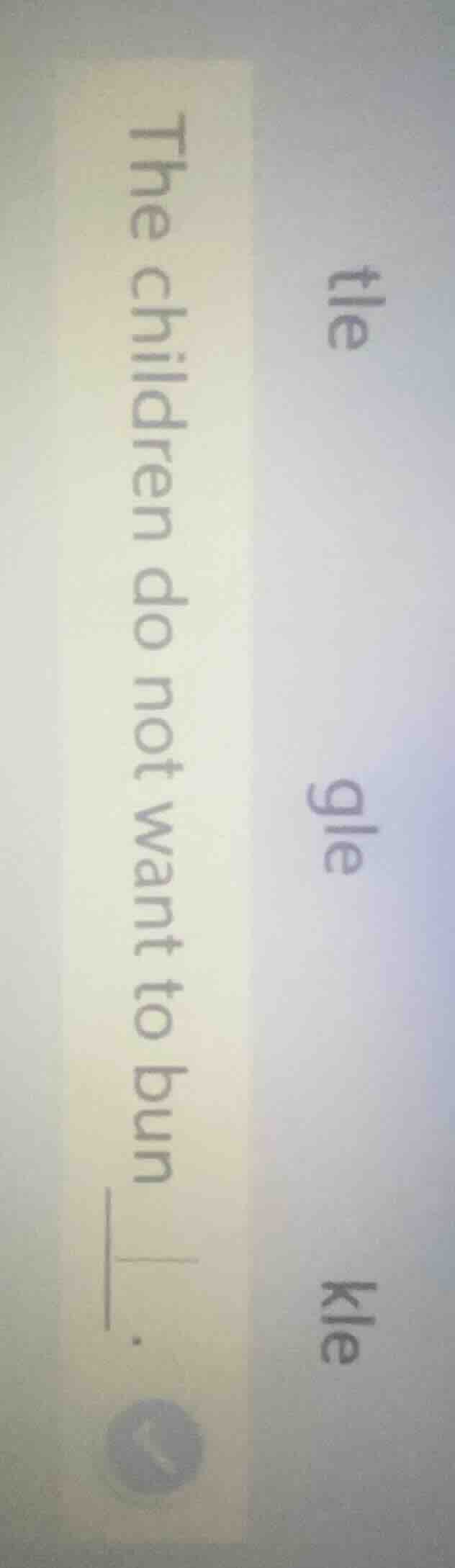 tle gle kle the children do not want to bun__.