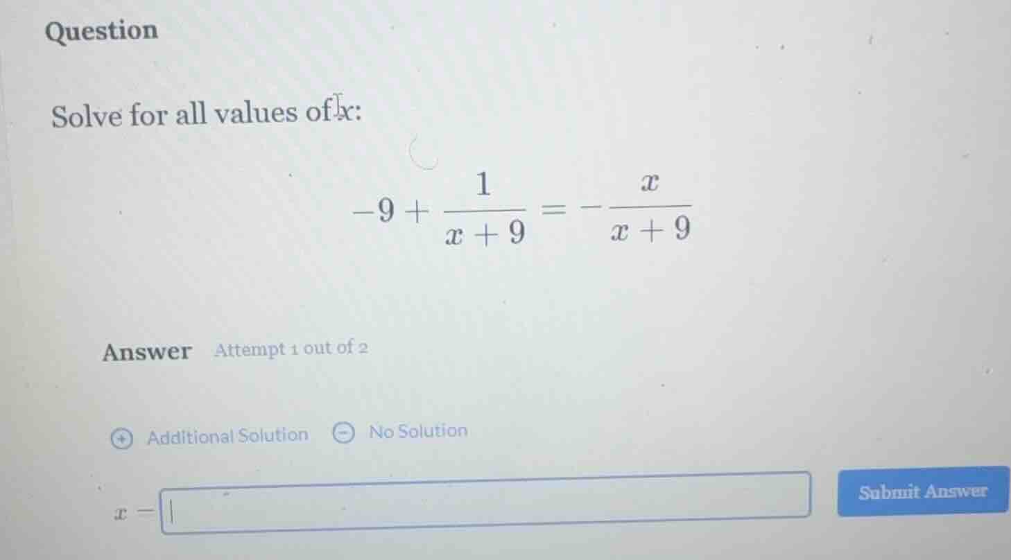 question solve for all values of x: $-9 + \\frac{1}{x+9} = -\\frac{x}{x…