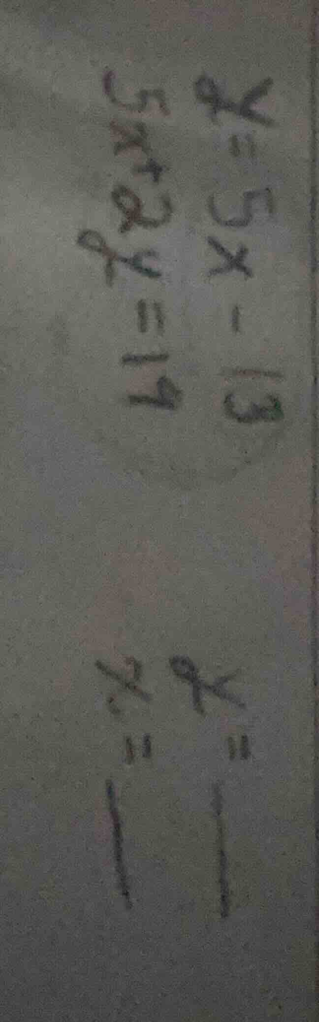 $x=5x-13$ $5x+2y=14$ $x=1$ $y=1$