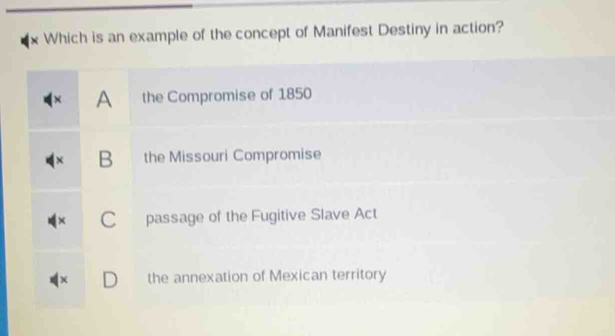 which is an example of the concept of manifest destiny in action? a the…