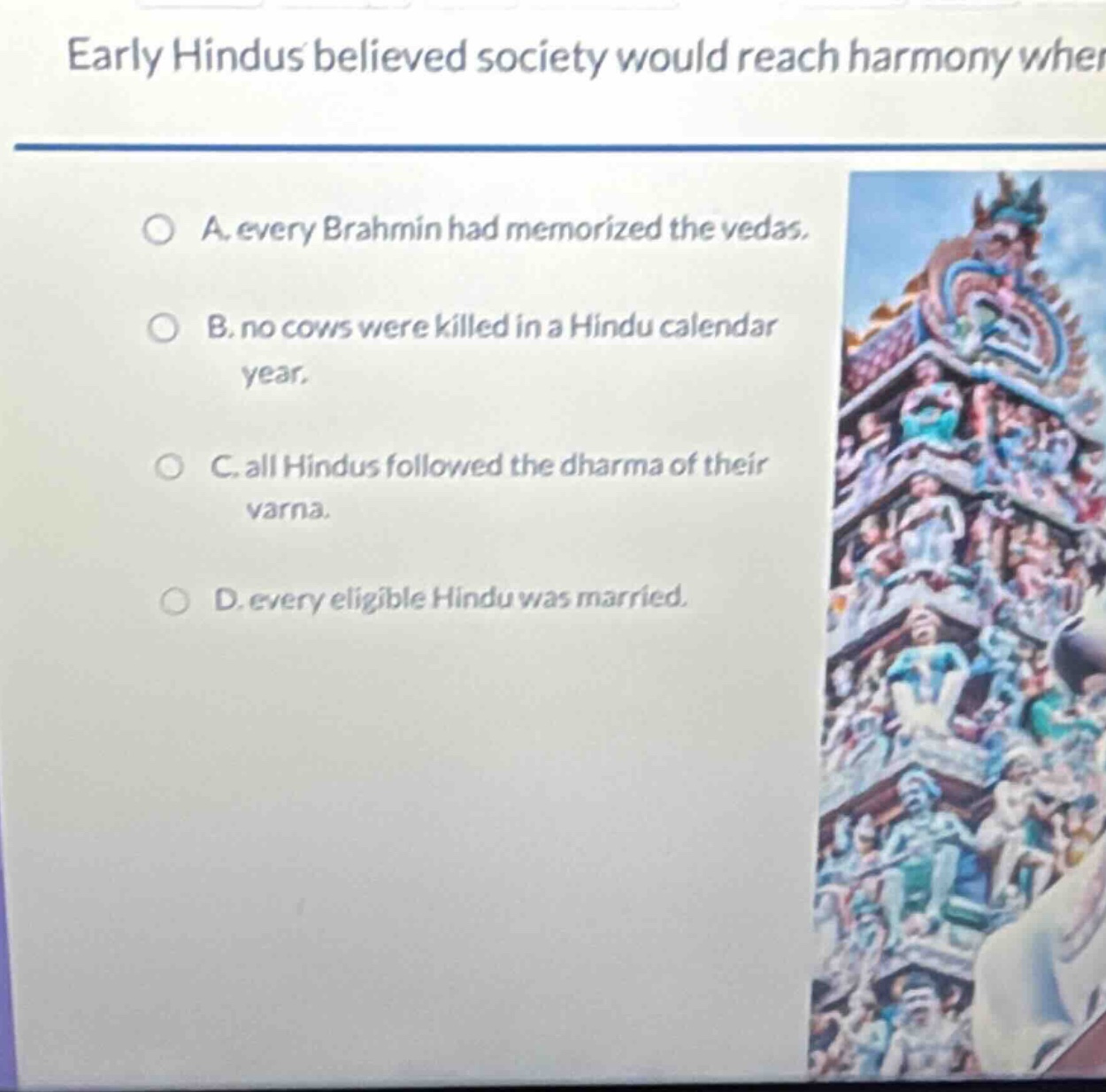 early hindus believed society would reach harmony when a. every brahmin…