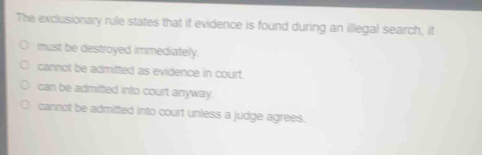 the exclusionary rule states that if evidence is found during an illega…