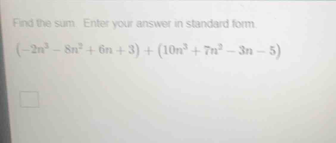 find the sum. enter your answer in standard form. $(-2n^{3}-8n^{2}+6n+3…