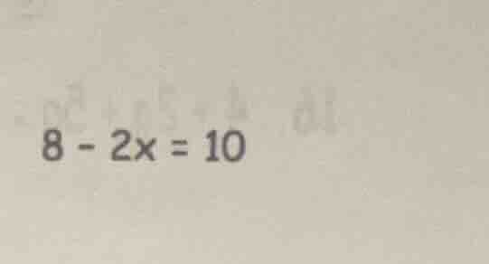 $8 - 2x = 10$