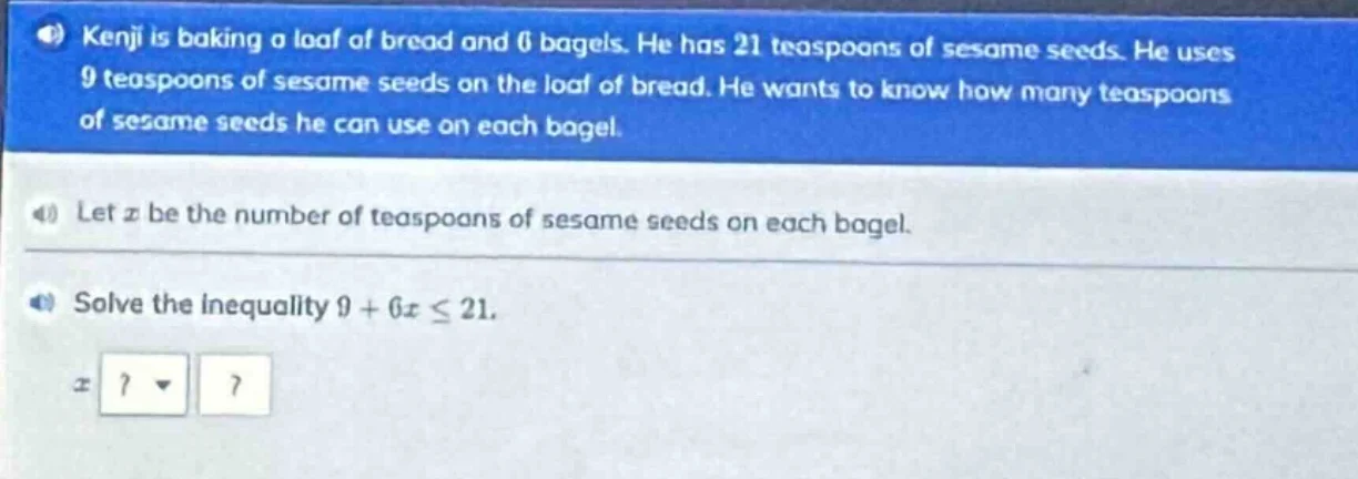 kenji is baking a loaf of bread and 6 bagels. he has 21 teaspoons of se…