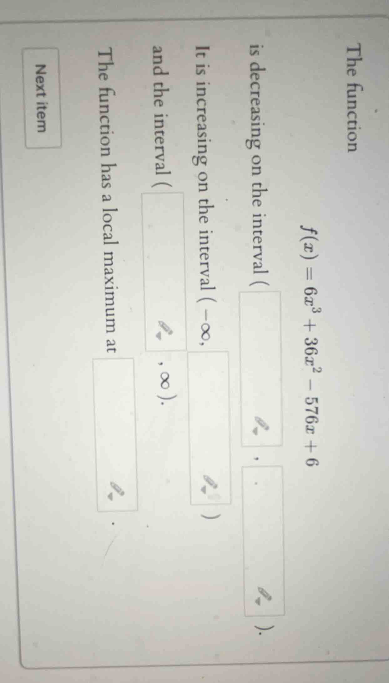 the function $f(x) = 6x^3 + 36x^2 - 576x + 6$ is decreasing on the inte…