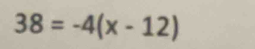 $38 = -4(x - 12)$