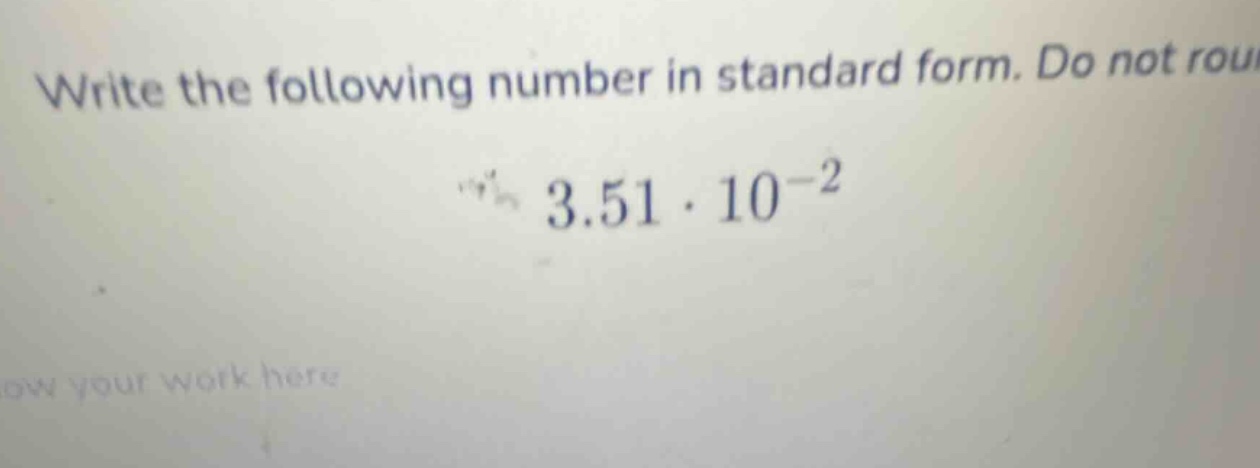 write the following number in standard form. do not rou $3.51 \\cdot 10…