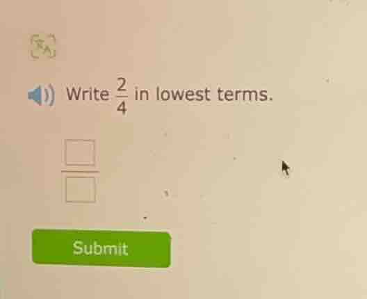 write $\frac{2}{4}$ in lowest terms.
