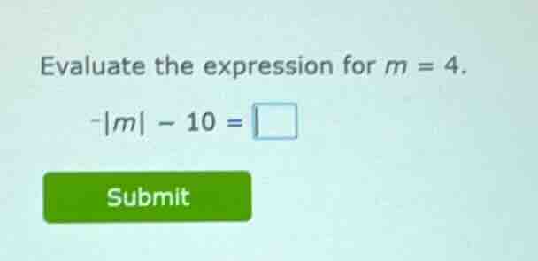 evaluate the expression for $m = 4$. $-|m| - 10 = \\square$