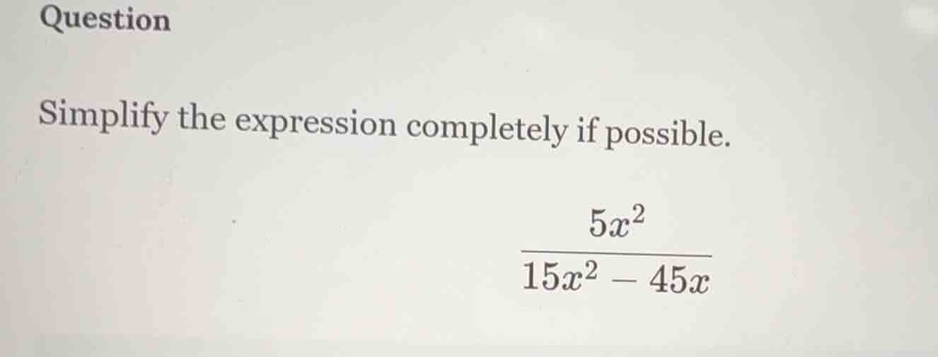 question simplify the expression completely if possible. $\frac{5x^{2}}…