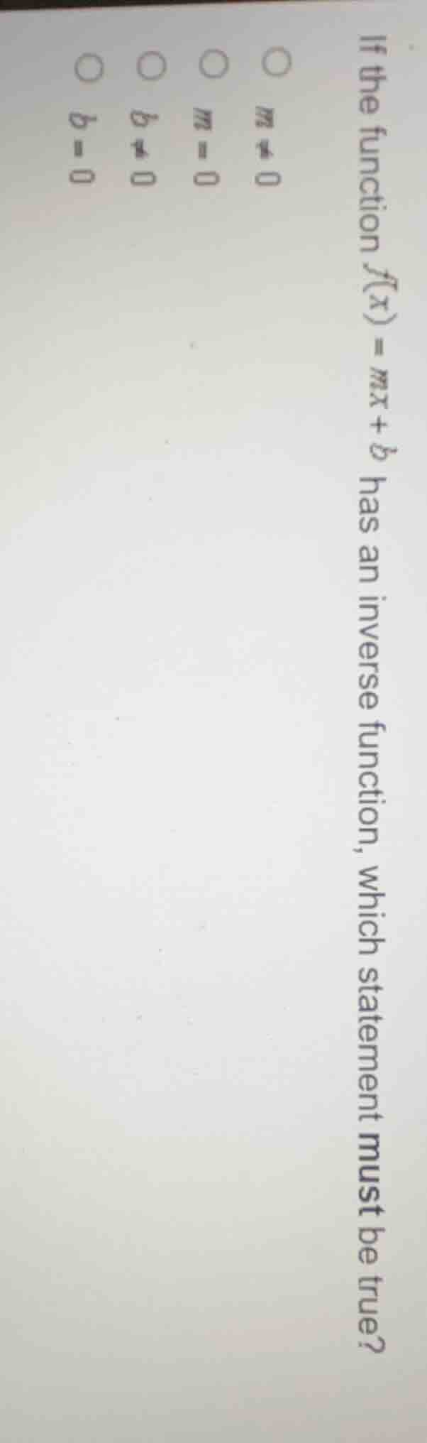 if the function $f(x) = mx + b$ has an inverse function, which statemen…