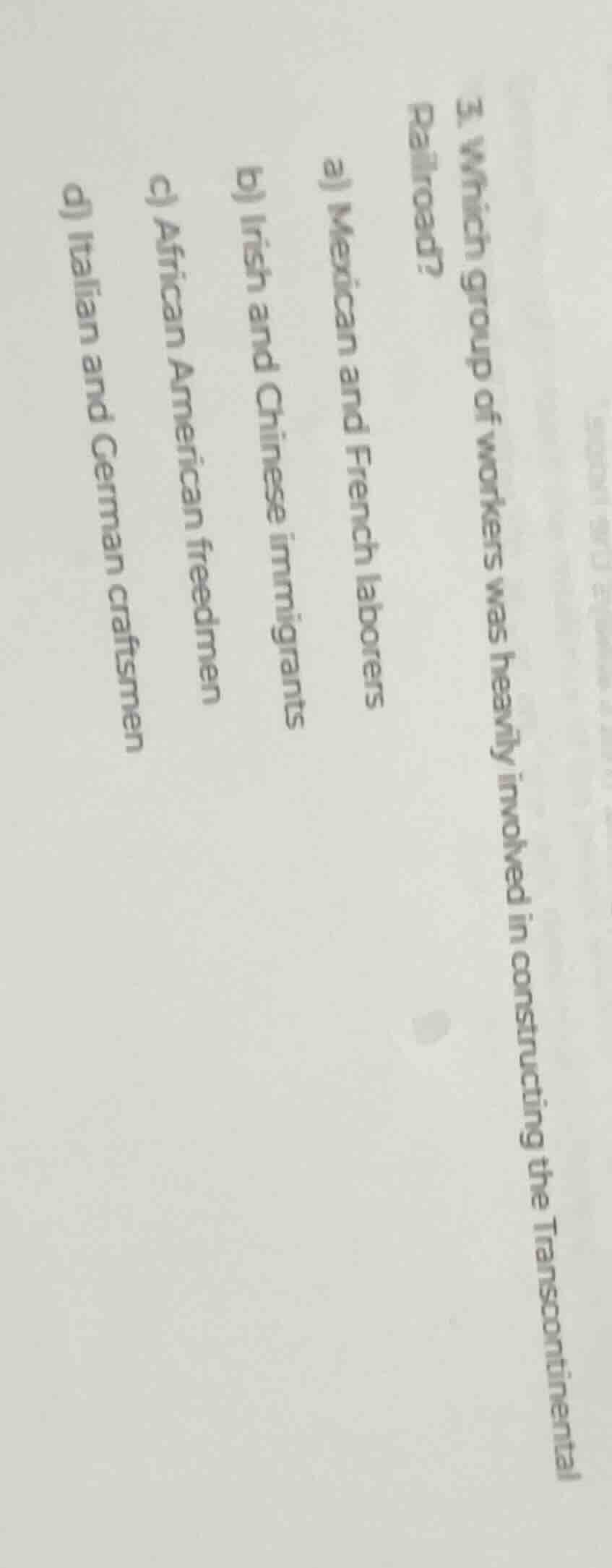 3. which group of workers was heavily involved in constructing the tran…