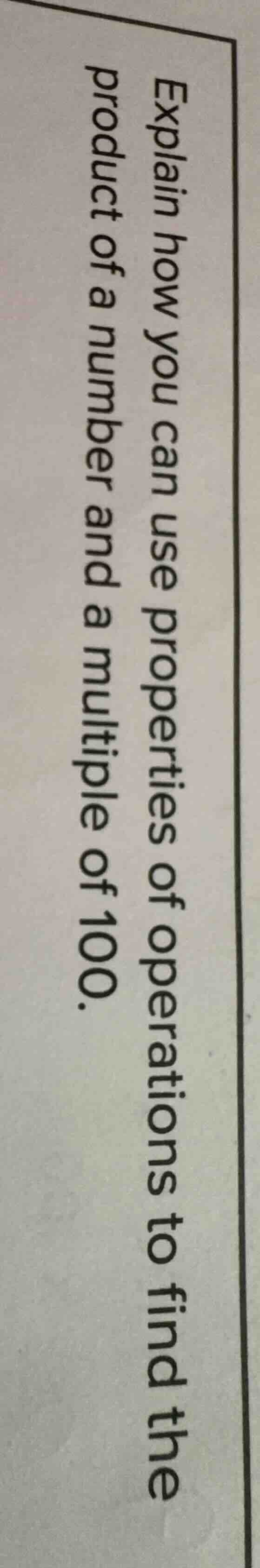 explain how you can use properties of operations to find the product of…