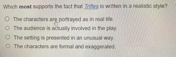 which most supports the fact that trifles is written in a realistic sty…