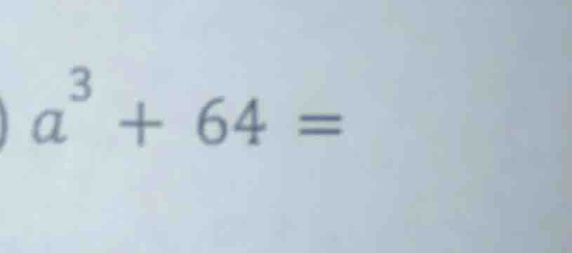 $a^{3}+64=$