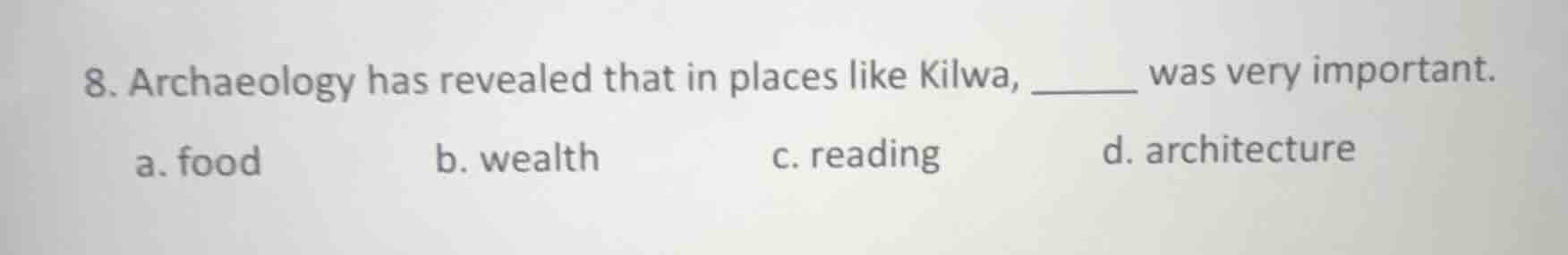 8. archaeology has revealed that in places like kilwa, ______ was very …