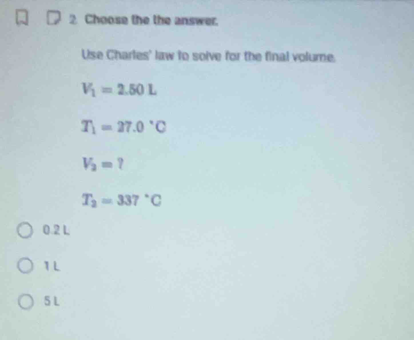 2. choose the the answer. use charles law to solve for the final volume…