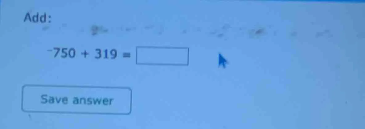 add: -750 + 319 = save answer