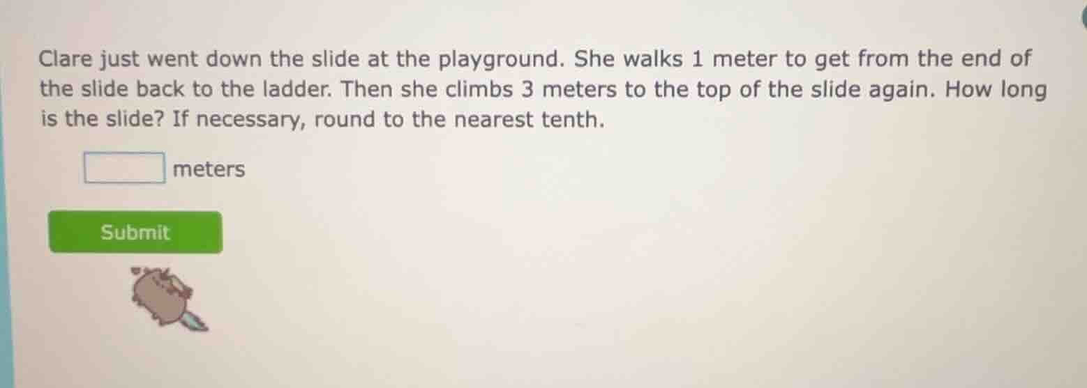 clare just went down the slide at the playground. she walks 1 meter to …