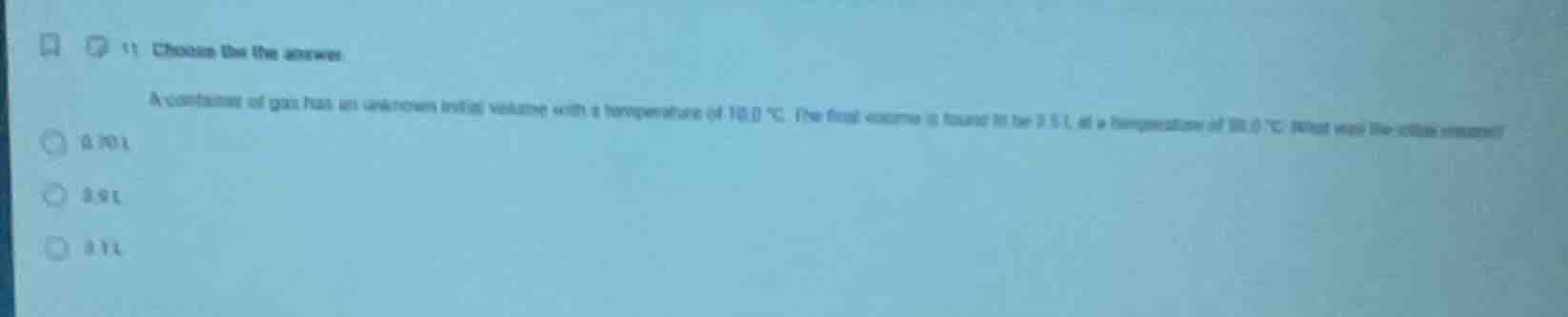1) choose the the answer. a container of gas has an unknown initial vol…