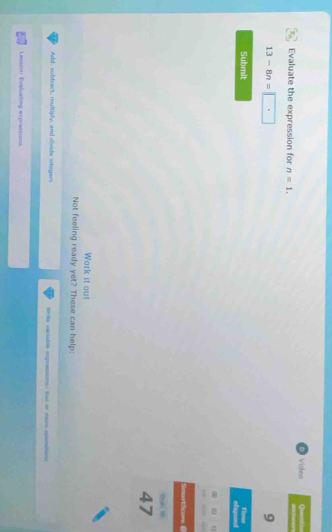 evaluate the expression for $n = 1$. $13 - 8n = \\square$ submit work i…