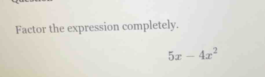 factor the expression completely. $5x - 4x^{2}$