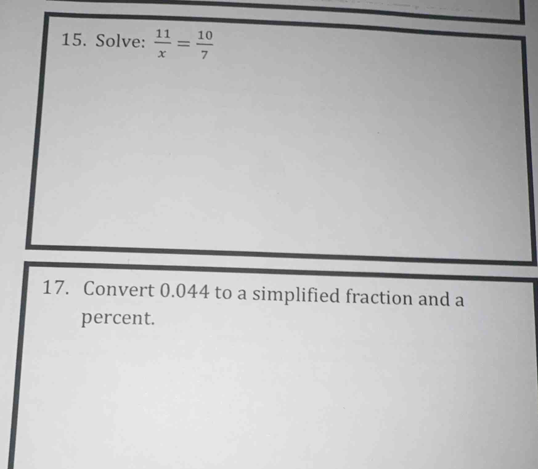 15. solve: $\frac{11}{x}=\frac{10}{7}$ 17. convert 0.044 to a simplifie…