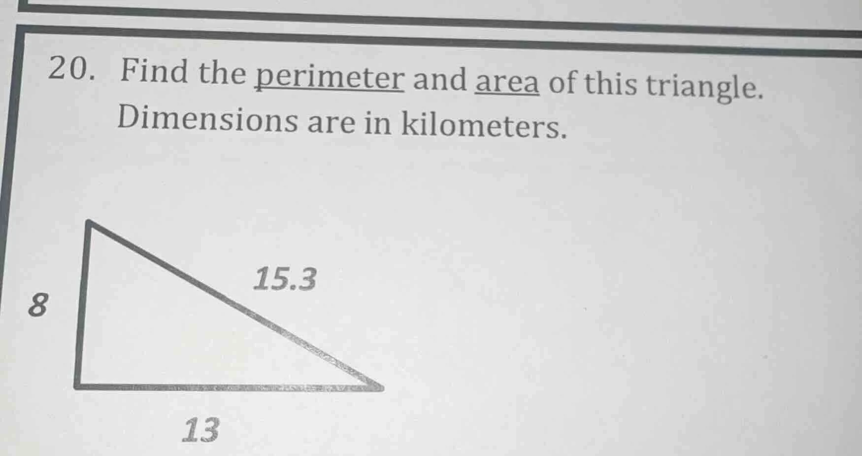 20. find the perimeter and area of this triangle. dimensions are in kil…