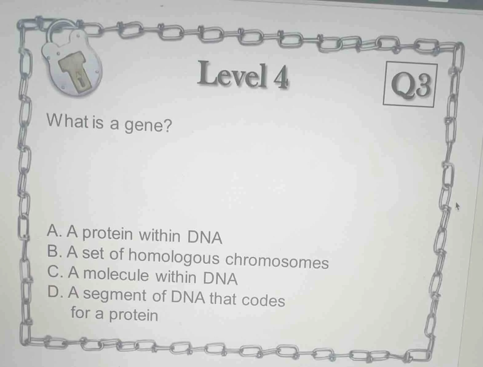 level 4 q3 what is a gene? a. a protein within dna b. a set of homologo…