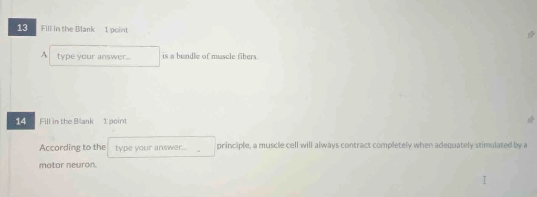 13 fill in the blank 1 point a ____ is a bundle of muscle fibers. 14 fi…